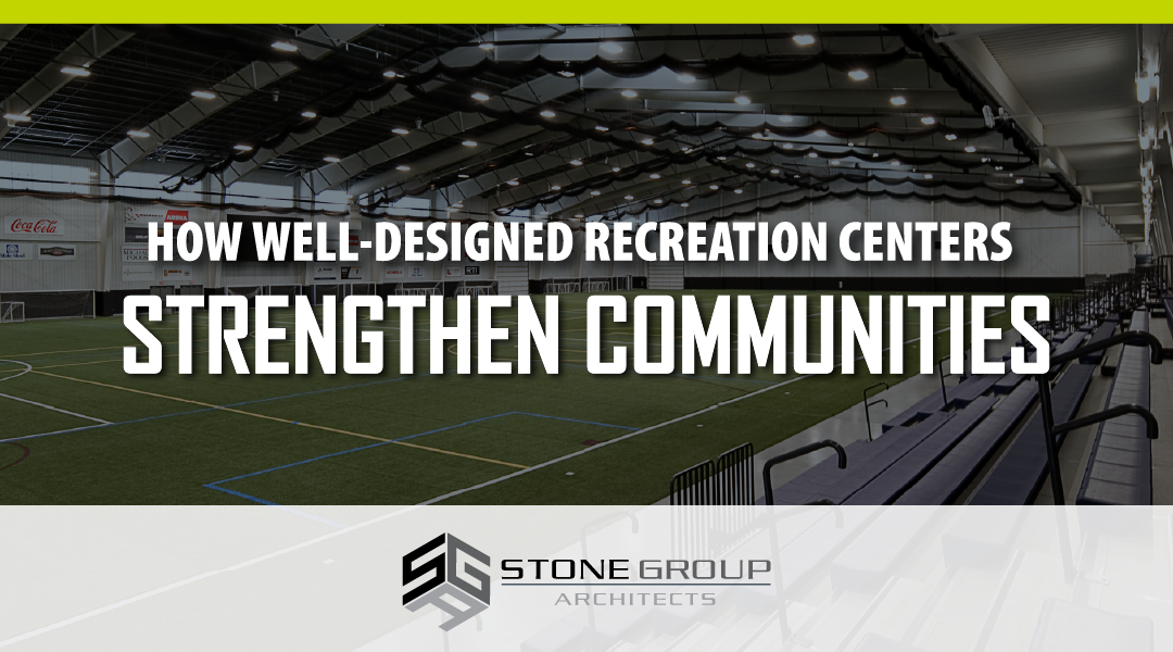 How Well-Designed Recreation Centers Strengthen Communities